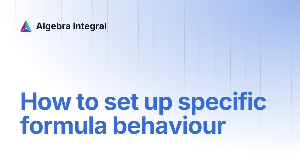 How to set up specific formula behaviour | Algebra Integral