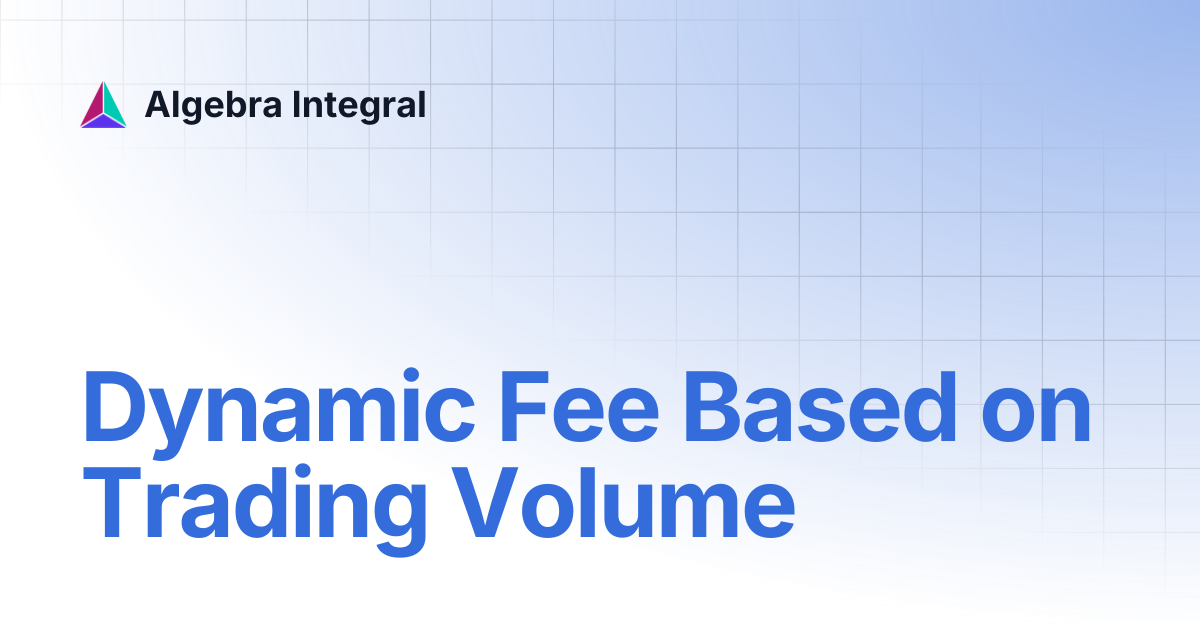 Dynamic Fee Based on Trading Volume | Algebra Integral