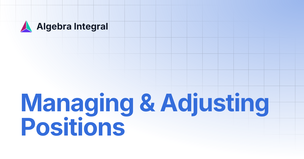 Managing & Adjusting Positions | Algebra Integral